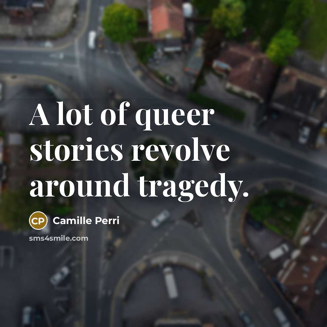 “A lot of queer stories revolve around tragedy.” quote by Camille Perri
