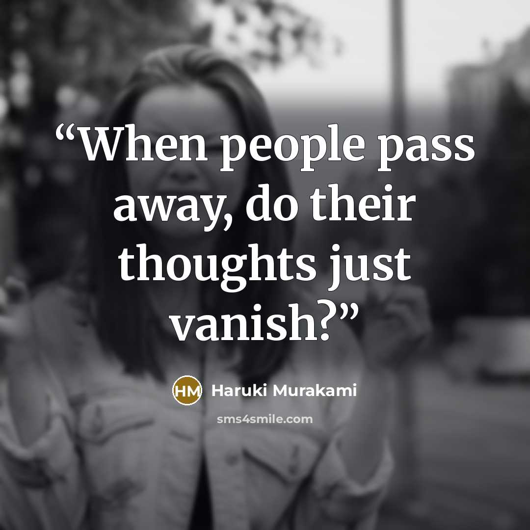 “When people pass away, do their thoughts just vanish?” quote by Haruki Murakami