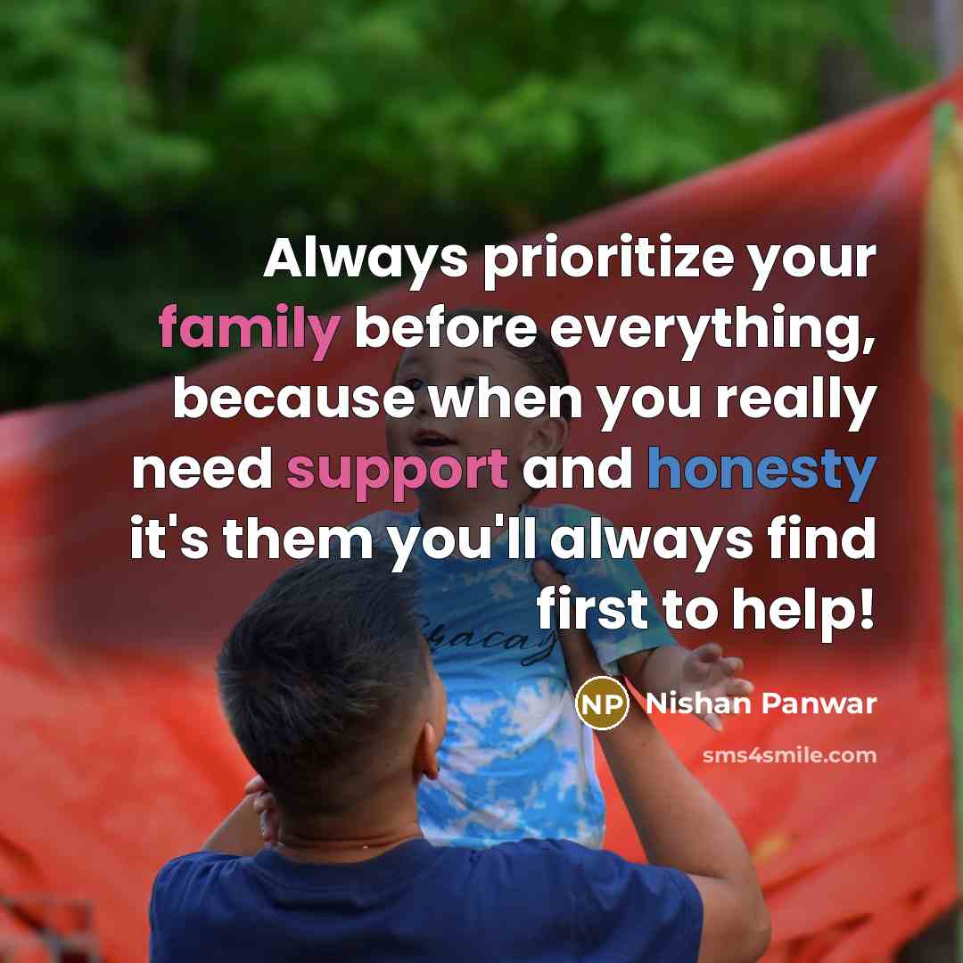 “Always prioritize your family before everything, because when you really need support and honesty it's them you'll always find first to help!” quote by Nishan Panwar