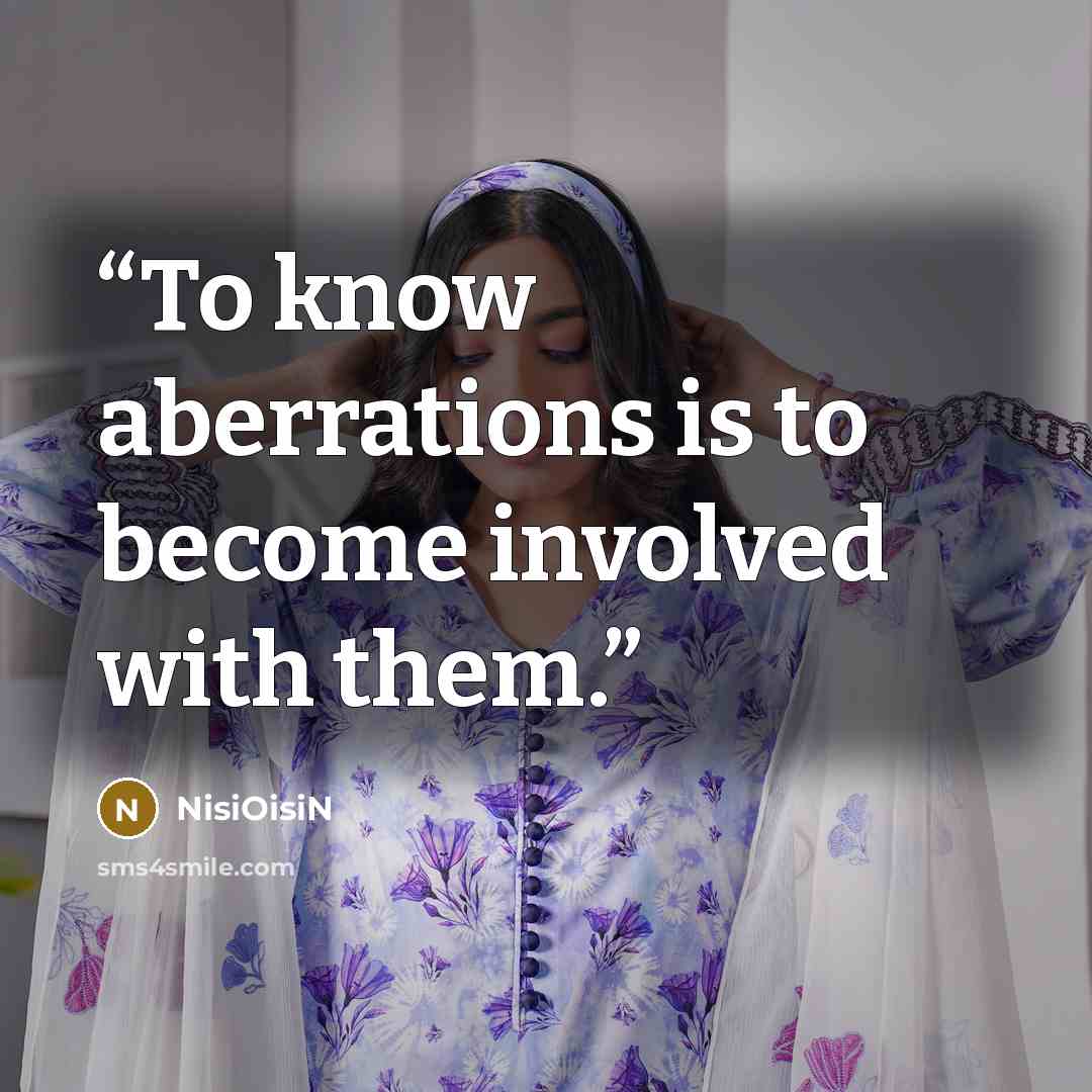 “To know aberrations is to become involved with them.” quote by NisiOisiN
