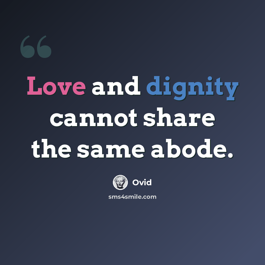 “Love and dignity cannot share the same abode.” quote by Ovid