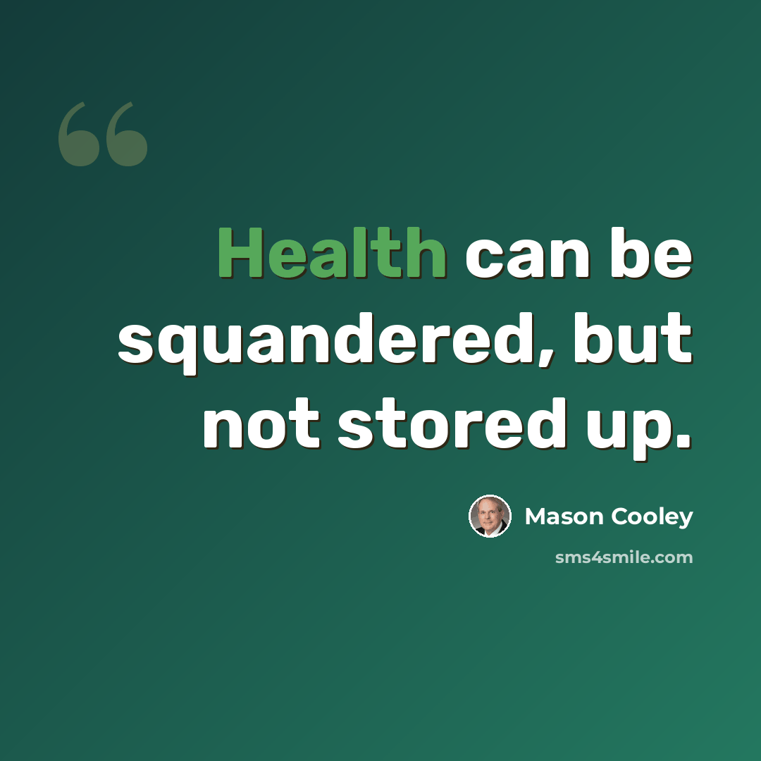 “Health can be squandered, but not stored up.” quote by Mason Cooley