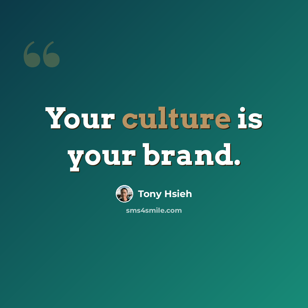 “Your culture is your brand.” quote by Tony Hsieh