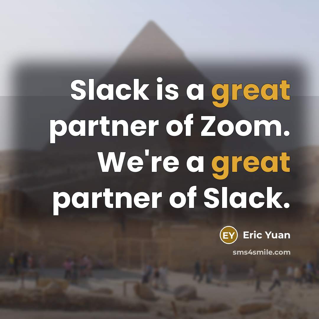 “Slack is a great partner of Zoom. We're a great partner of Slack.” quote by Eric Yuan