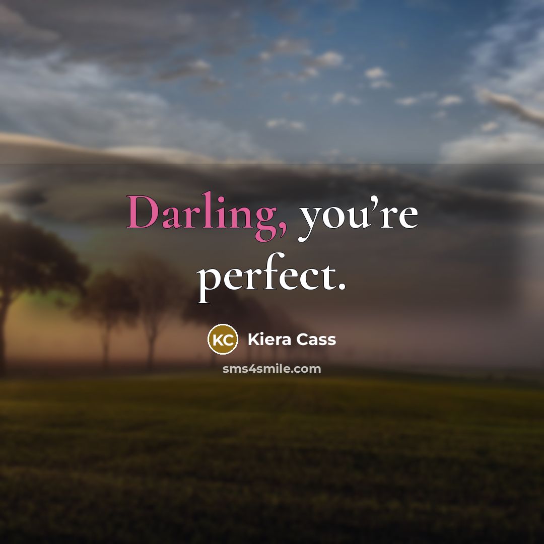 “Darling, you’re perfect.” quote by Kiera Cass