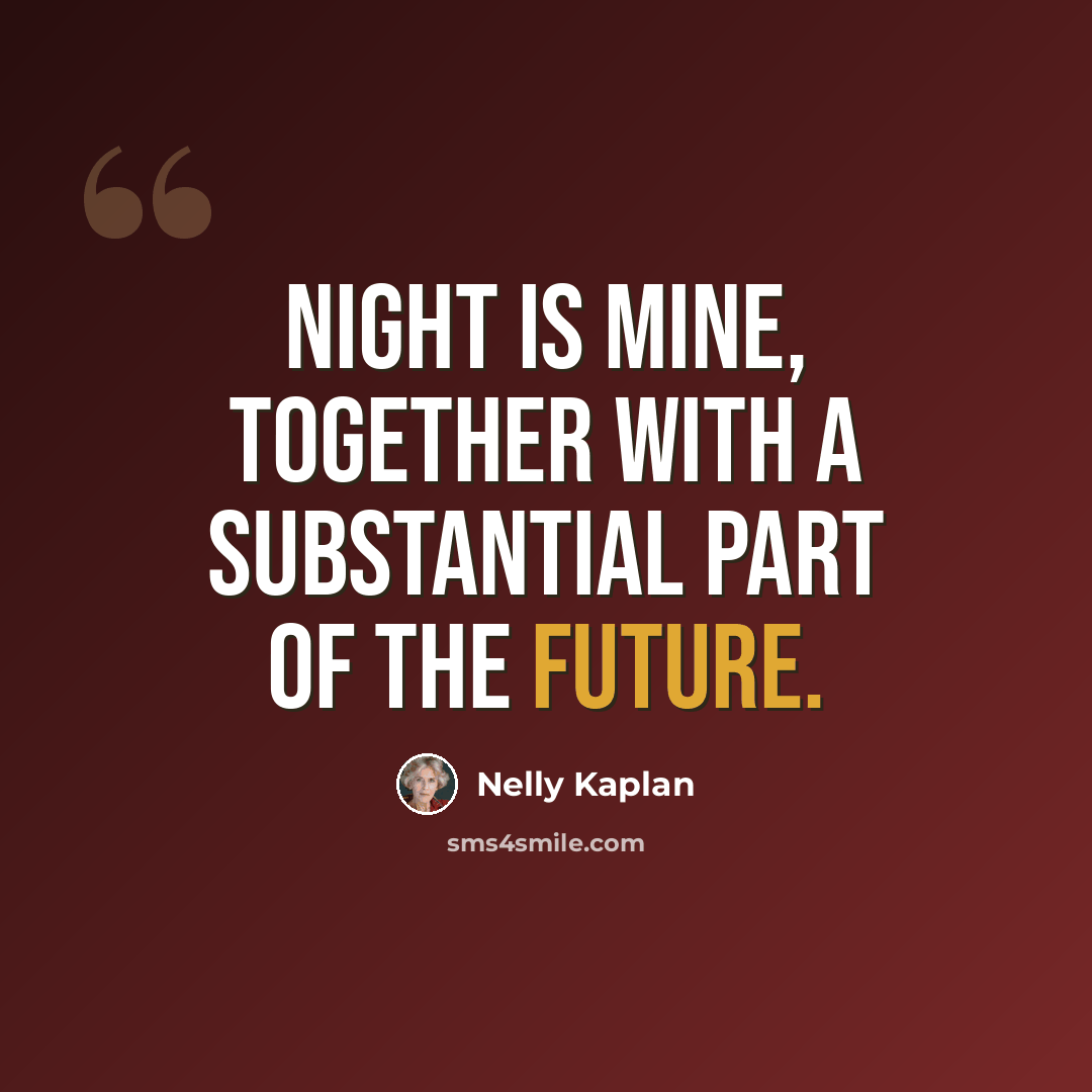 “Night is mine, together with a substantial part of the future.” quote by Nelly Kaplan