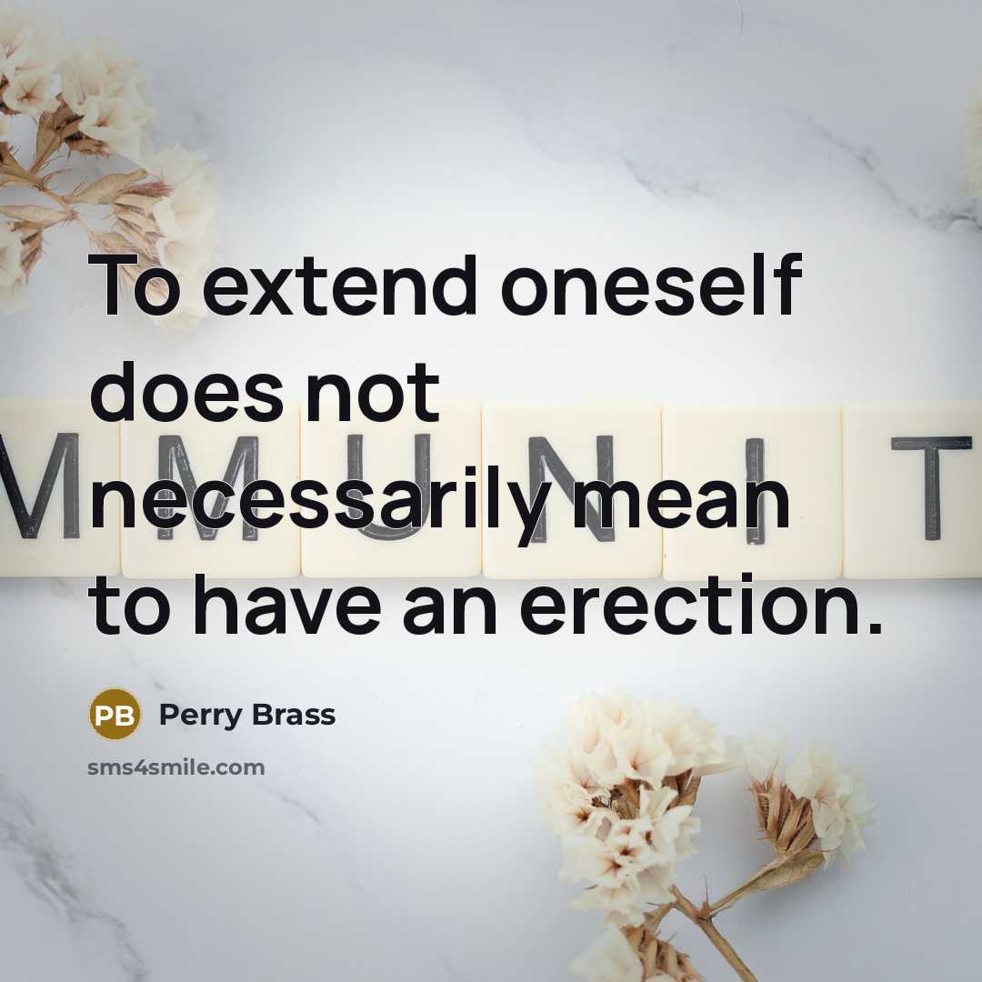 “To extend oneself does not necessarily mean to have an erection.” quote by Perry Brass