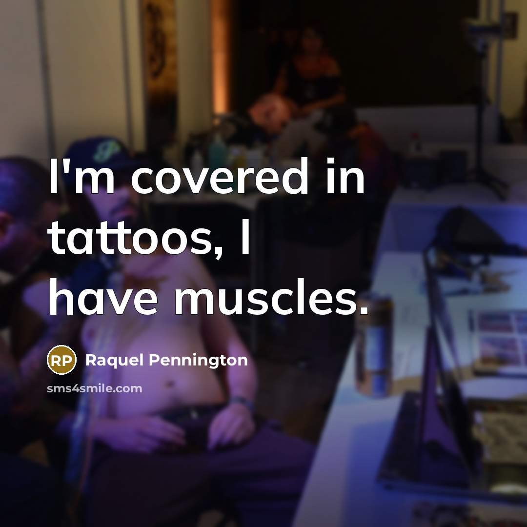 “I'm covered in tattoos, I have muscles.” quote by Raquel Pennington