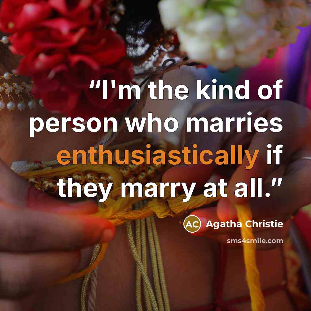“I'm the kind of person who marries enthusiastically if they marry at all.” quote by Agatha Christie