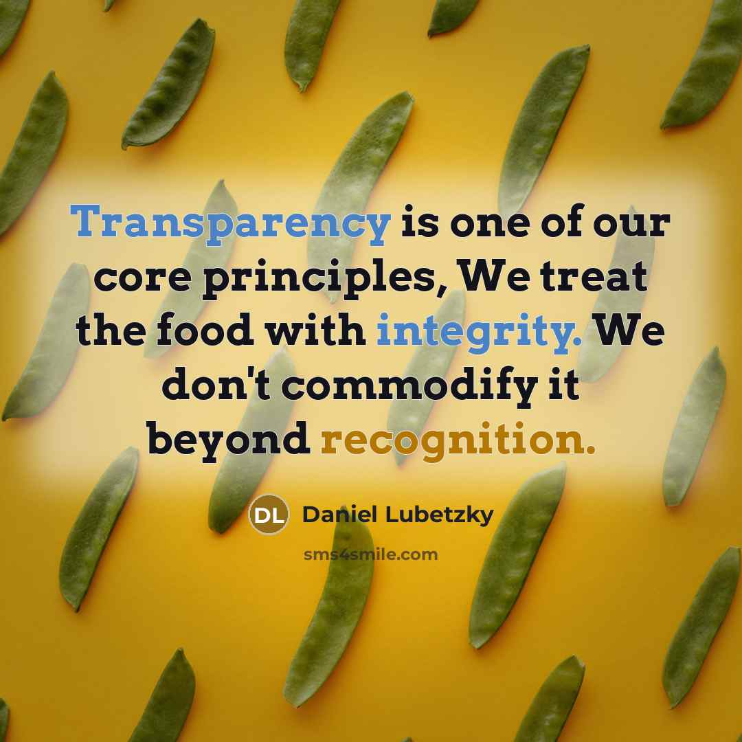 “Transparency is one of our core principles, We treat the food with integrity. We don't commodify it beyond recognition.” quote by Daniel Lubetzky