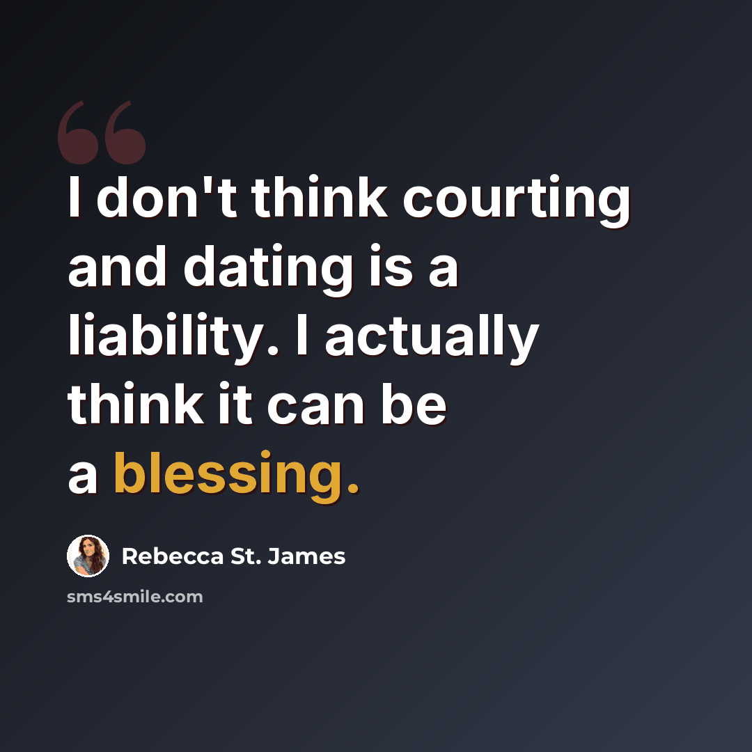 “I don't think courting and dating is a liability. I actually think it can be a blessing.” quote by Rebecca St. James