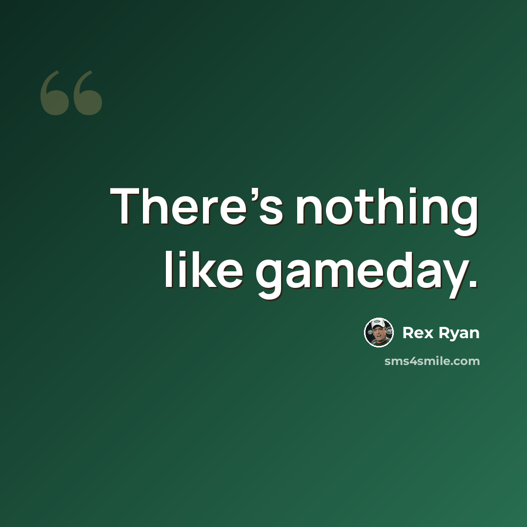 “There's nothing like gameday.” quote by Rex Ryan