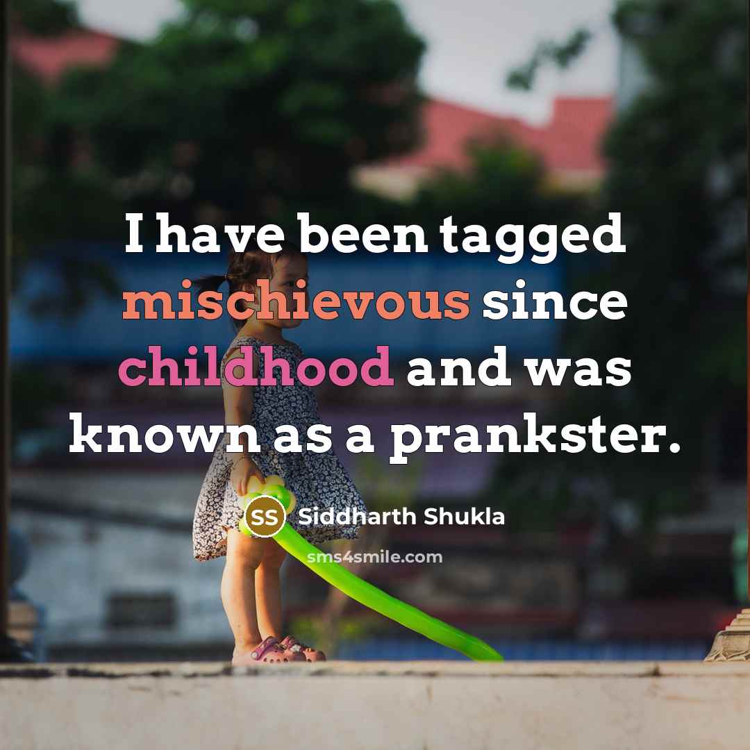 “I have been tagged mischievous since childhood and was known as a prankster.” quote by Siddharth Shukla
