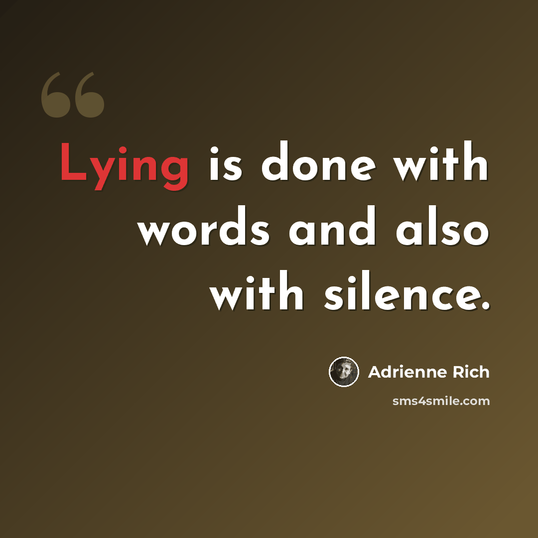 “Lying is done with words and also with silence.” quote by Adrienne Rich