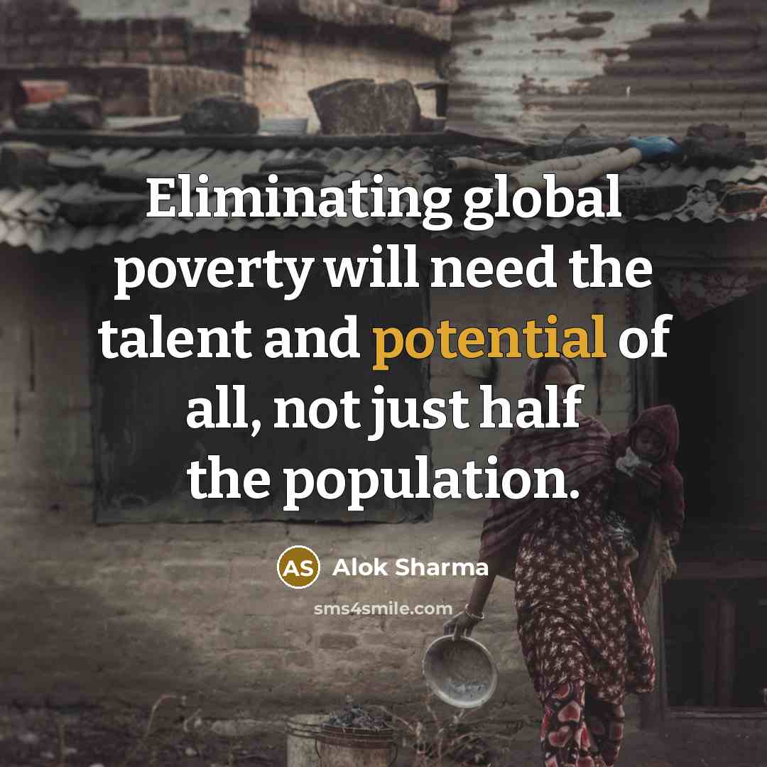 “Eliminating global poverty will need the talent and potential of all, not just half the population.” quote by Alok Sharma