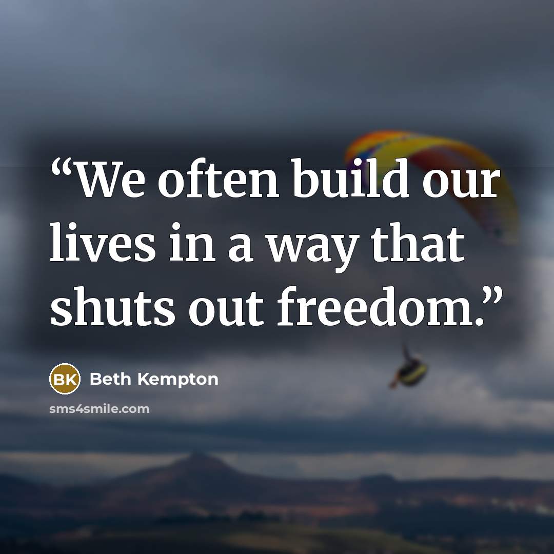 “We often build our lives in a way that shuts out freedom.” quote by Beth Kempton