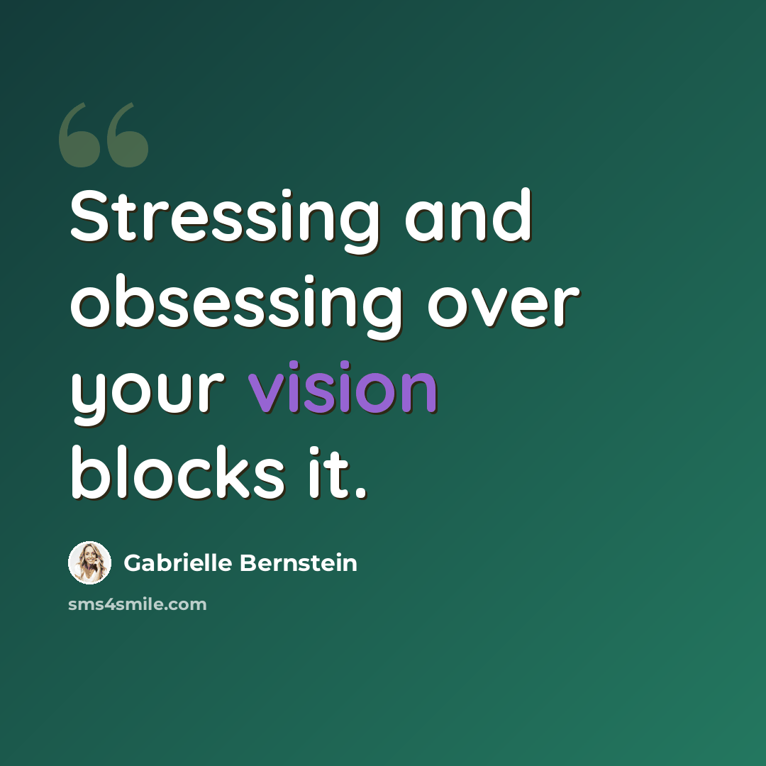 “Stressing and obsessing over your vision blocks it.” quote by Gabrielle Bernstein
