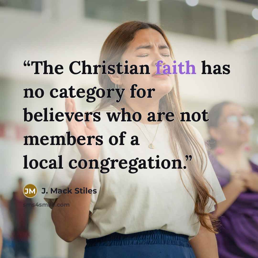 “The Christian faith has no category for believers who are not members of a local congregation.” quote by J. Mack Stiles