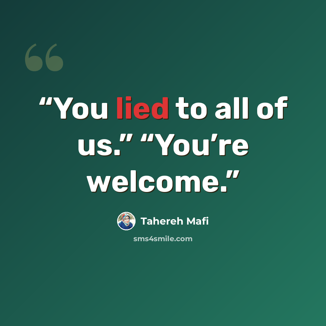 “You lied to all of us.” “You’re welcome.” quote by Tahereh Mafi