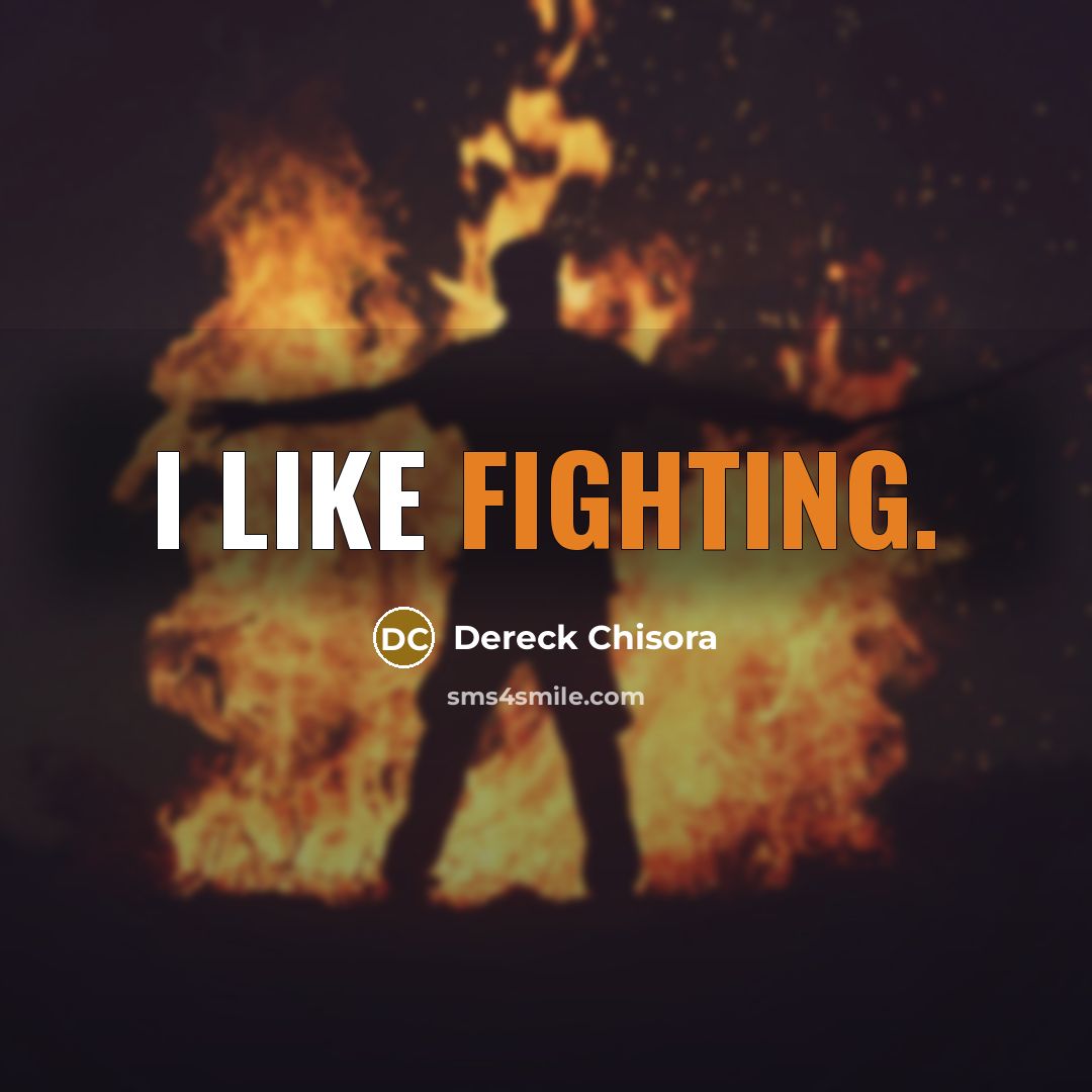 “I like fighting.” quote by Dereck Chisora