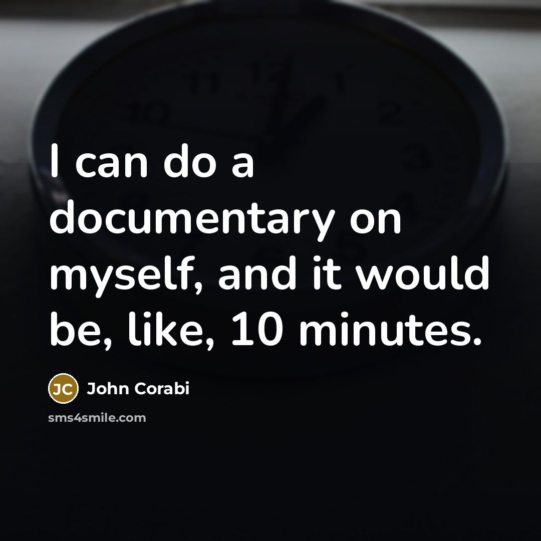 “I can do a documentary on myself, and it would be, like, 10 minutes.” quote by John Corabi