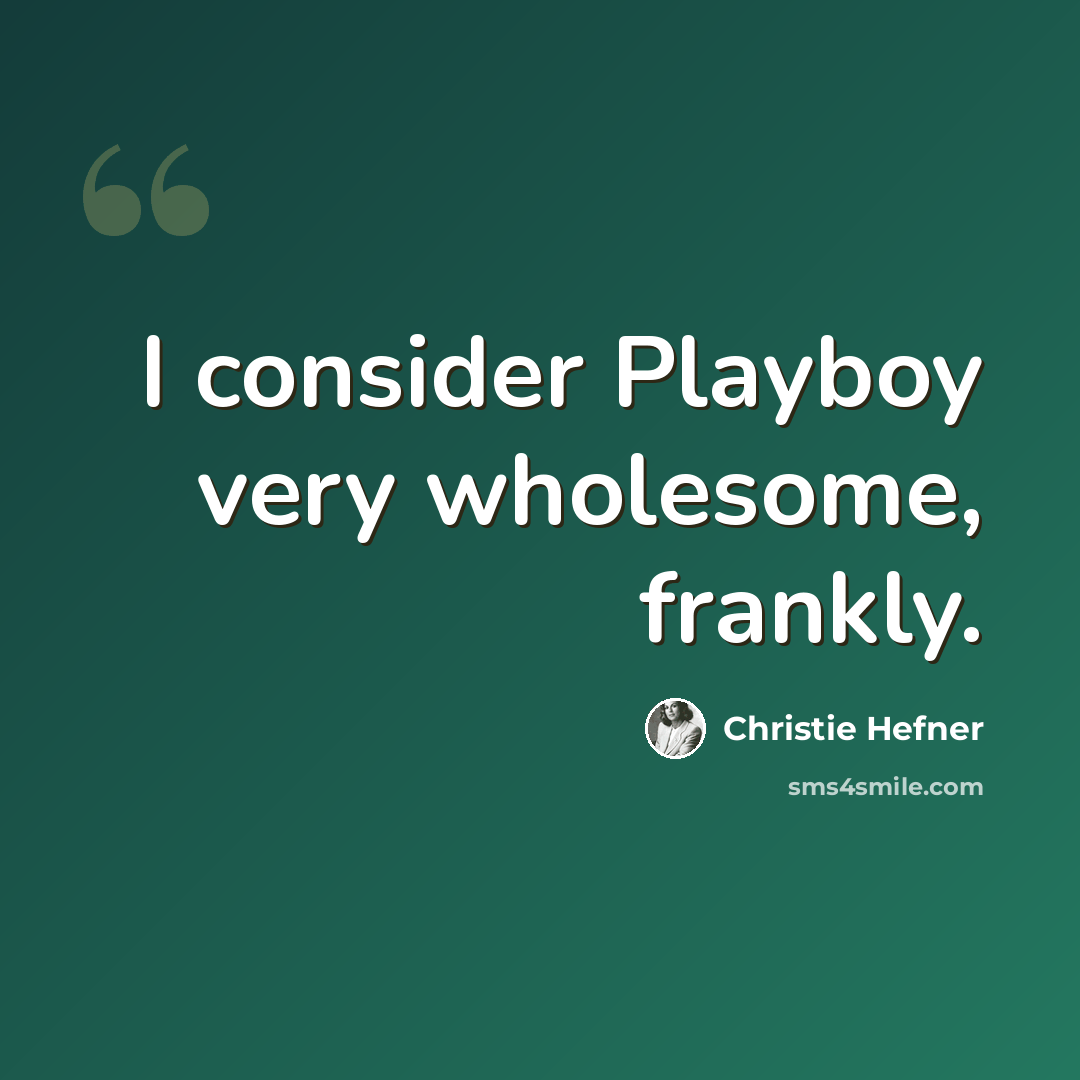 “I consider Playboy very wholesome, frankly.” quote by Christie Hefner