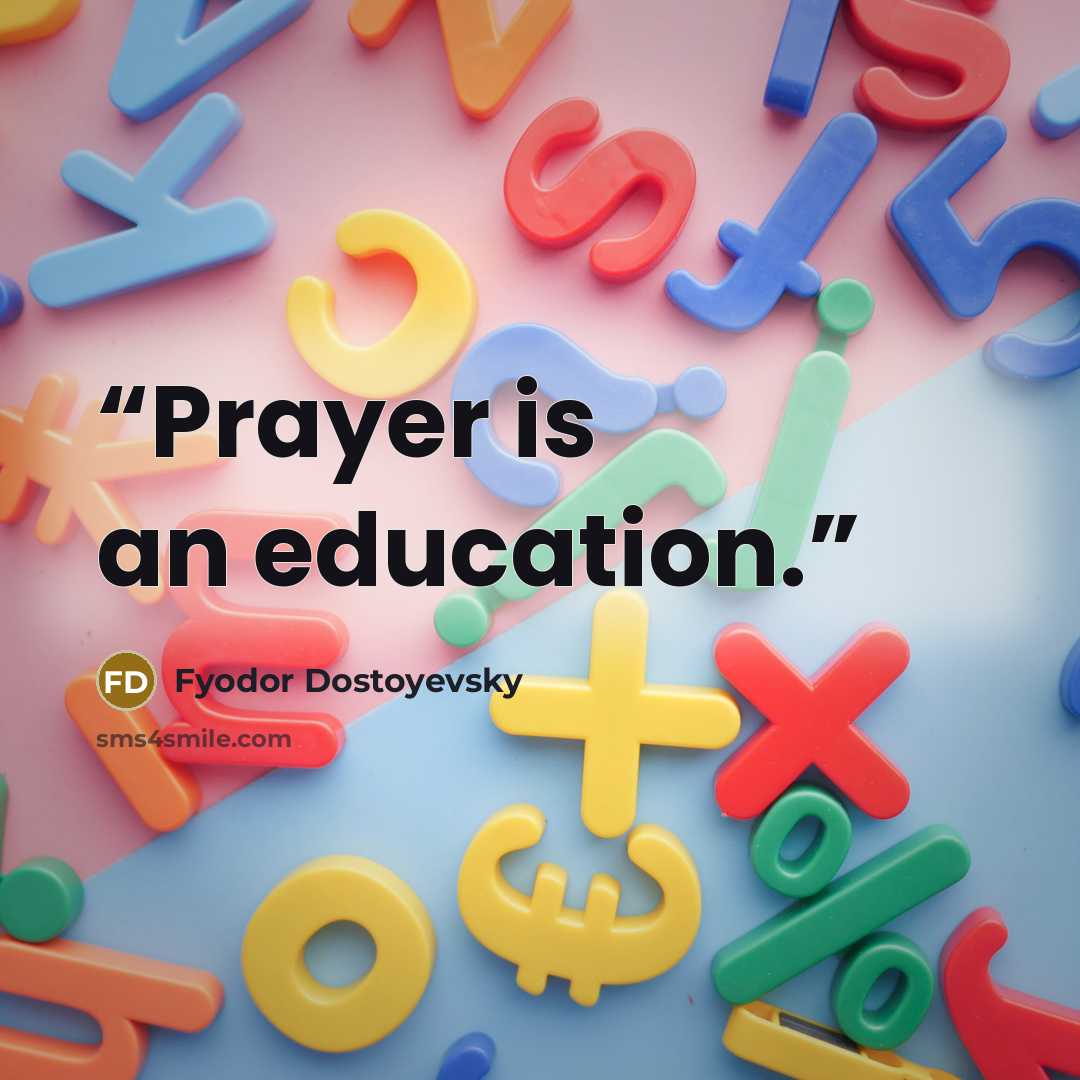 “Prayer is an education.” quote by Fyodor Dostoyevsky