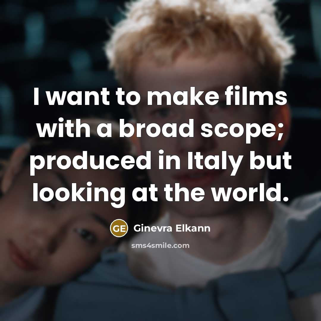 “I want to make films with a broad scope; produced in Italy but looking at the world.” quote by Ginevra Elkann