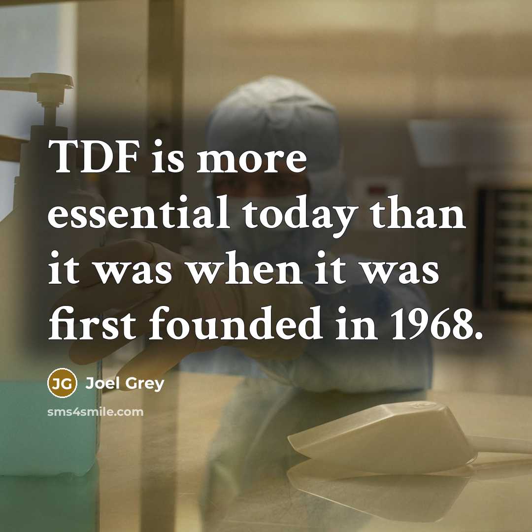“TDF is more essential today than it was when it was first founded in 1968.” quote by Joel Grey