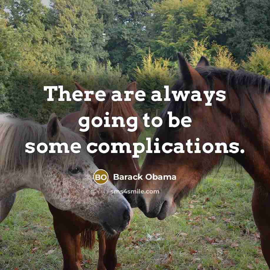 “There are always going to be some complications.” quote by Barack Obama