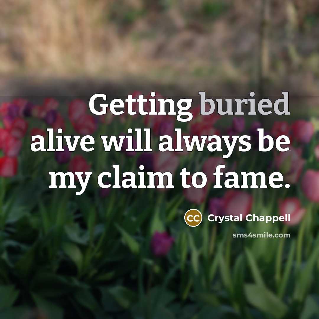 “Getting buried alive will always be my claim to fame.” quote by Crystal Chappell