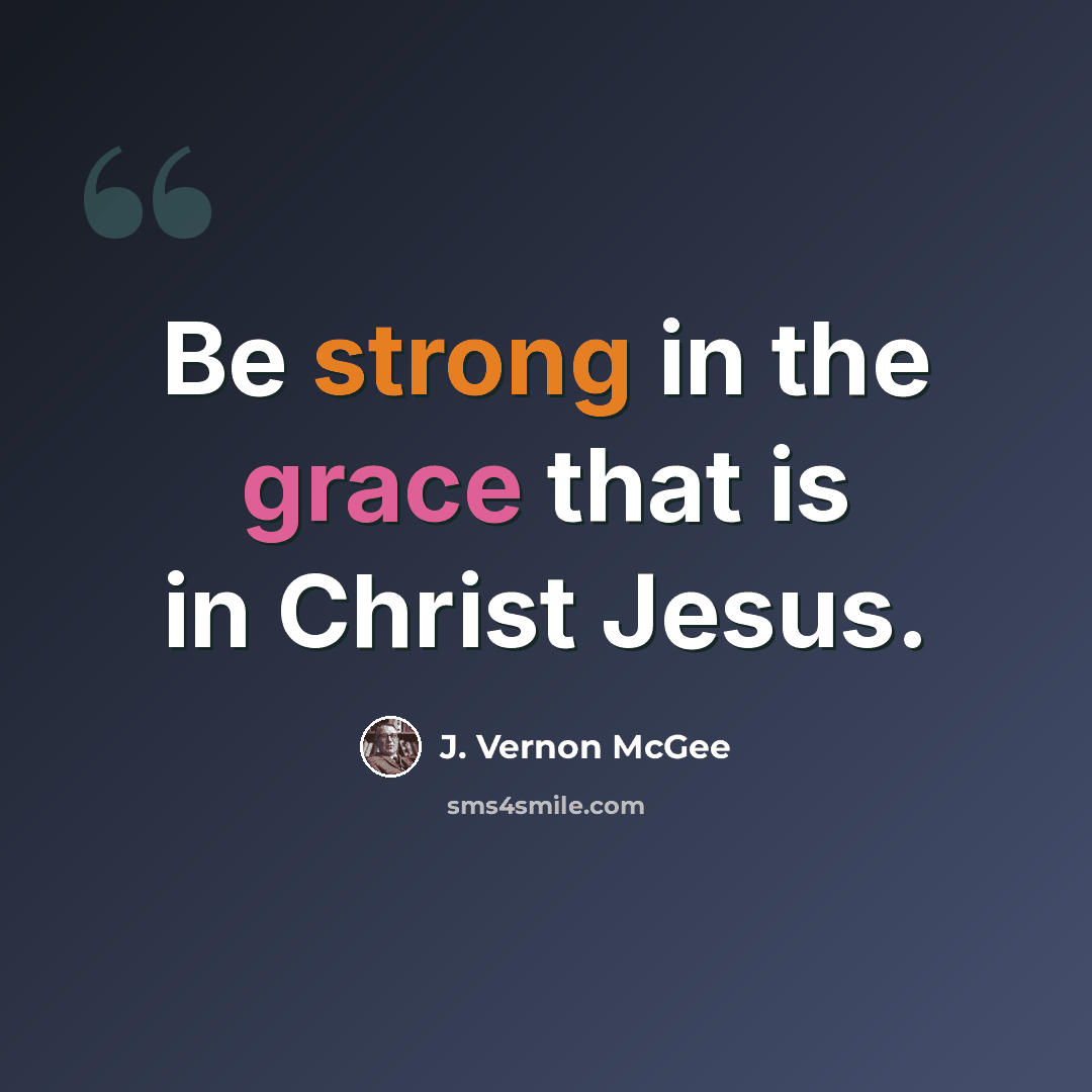 “Be strong in the grace that is in Christ Jesus.” quote by J. Vernon McGee