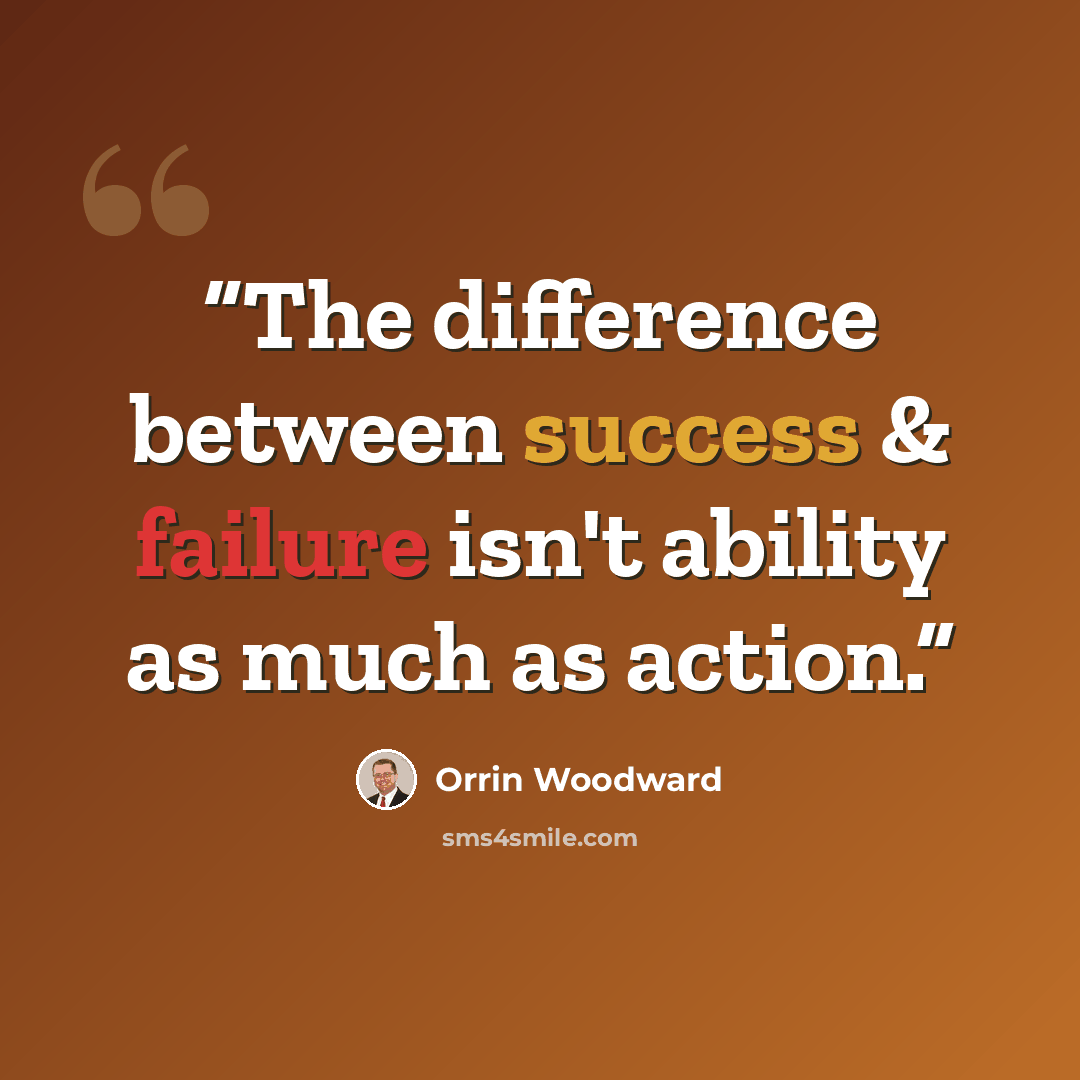 “The difference between success & failure isn't ability as much as action.” quote by Orrin Woodward