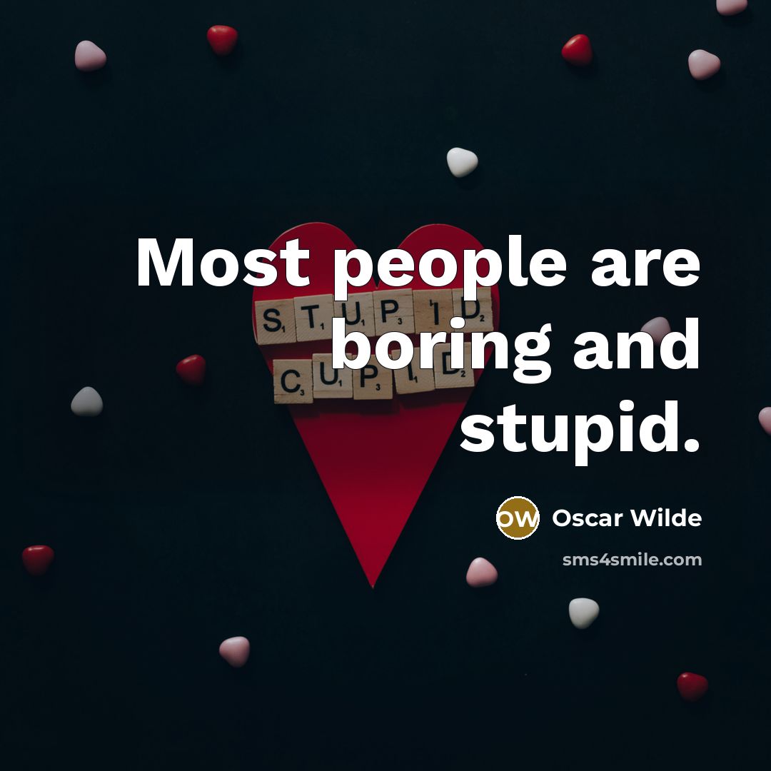 “Most people are boring and stupid.” quote by Oscar Wilde