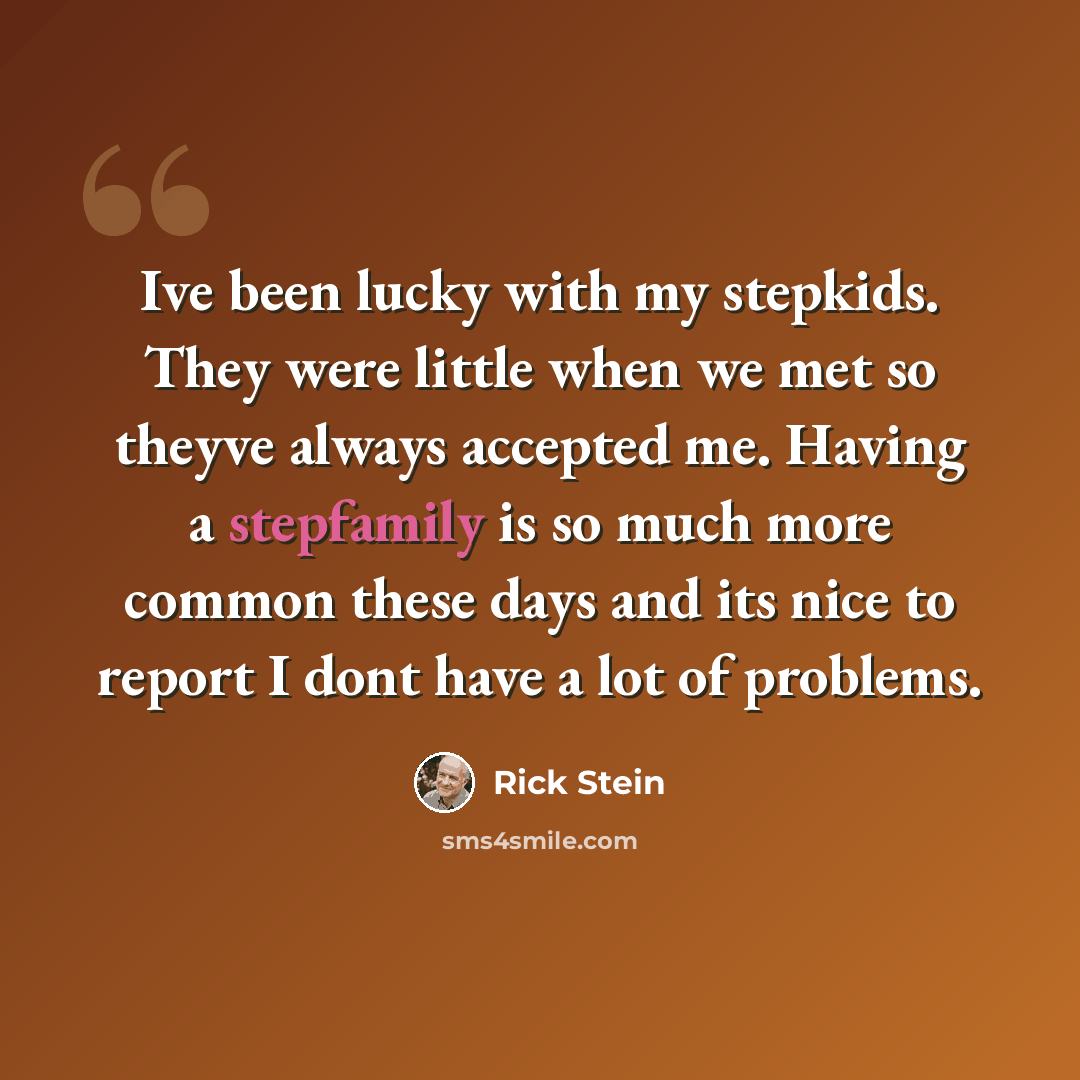 “Ive been lucky with my stepkids. They were little when we met so theyve always accepted me. Having a stepfamily is so much more common these days and its nice to report I dont have a lot of problems.” quote by Rick Stein