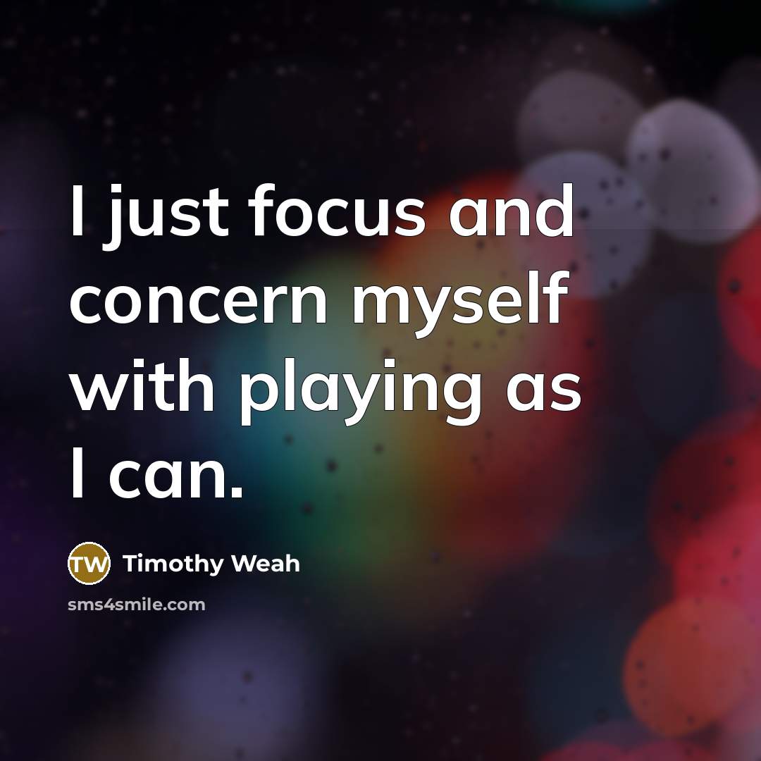 “I just focus and concern myself with playing as I can.” quote by Timothy Weah