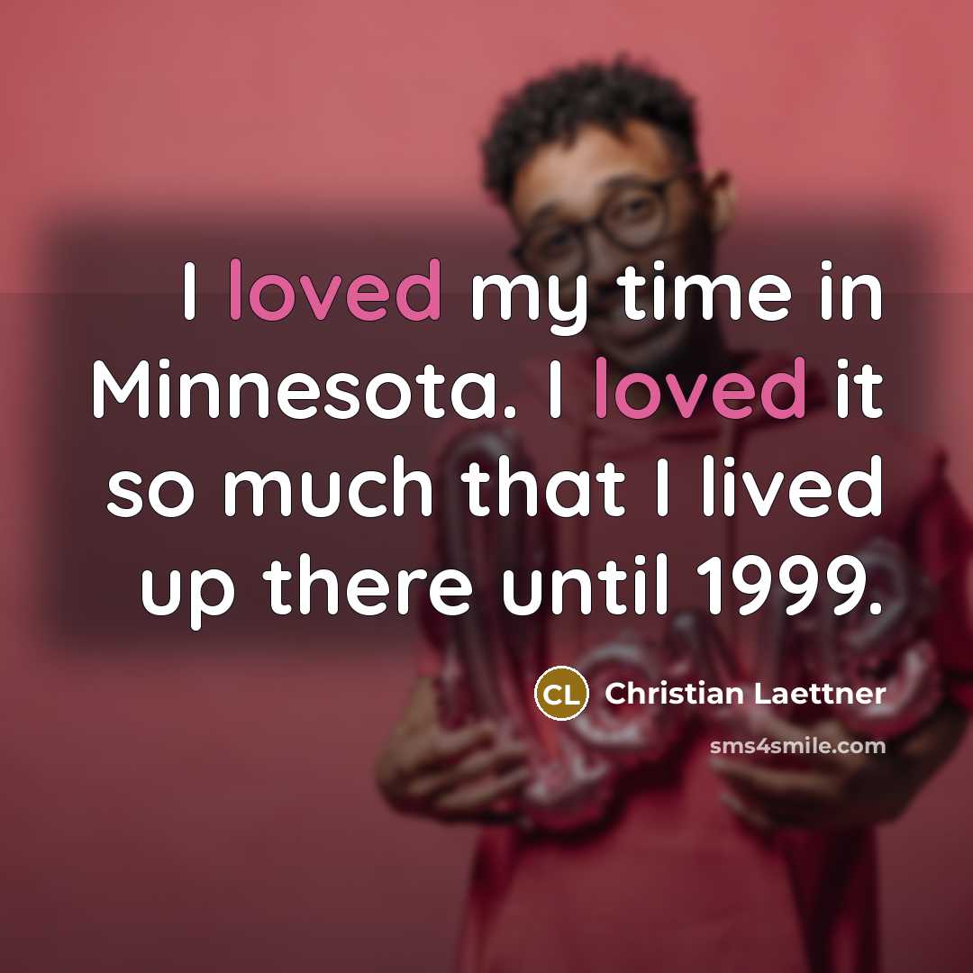 “I loved my time in Minnesota. I loved it so much that I lived up there until 1999.” quote by Christian Laettner