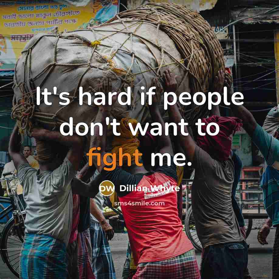 “It's hard if people don't want to fight me.” quote by Dillian Whyte