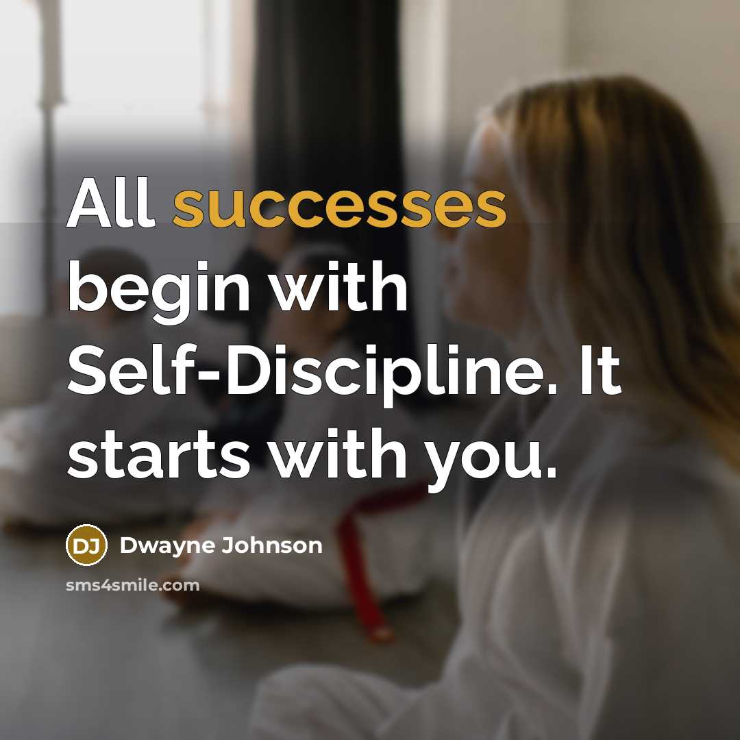 “All successes begin with Self-Discipline. It starts with you.” quote by Dwayne Johnson