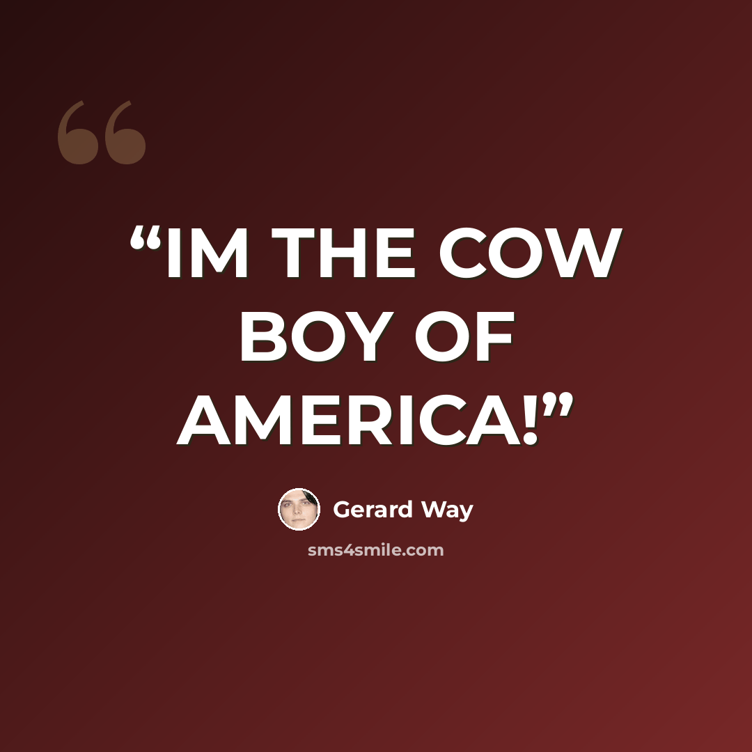 “IM THE COW BOY OF AMERICA!” quote by Gerard Way