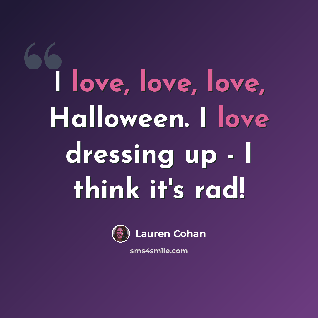 “I love, love, love, Halloween. I love dressing up - I think it's rad!” quote by Lauren Cohan
