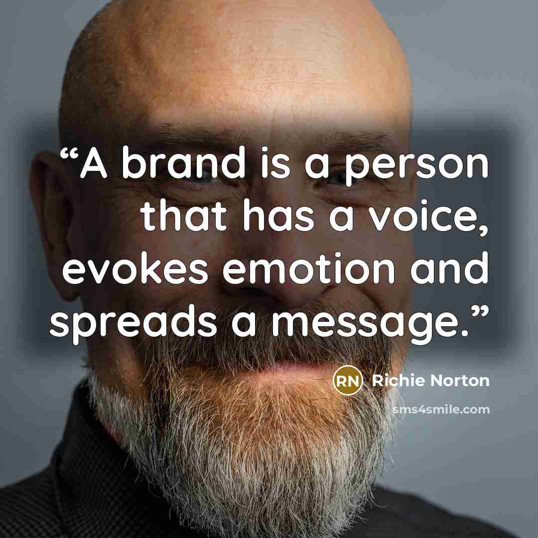 “A brand is a person that has a voice, evokes emotion and spreads a message.” quote by Richie Norton