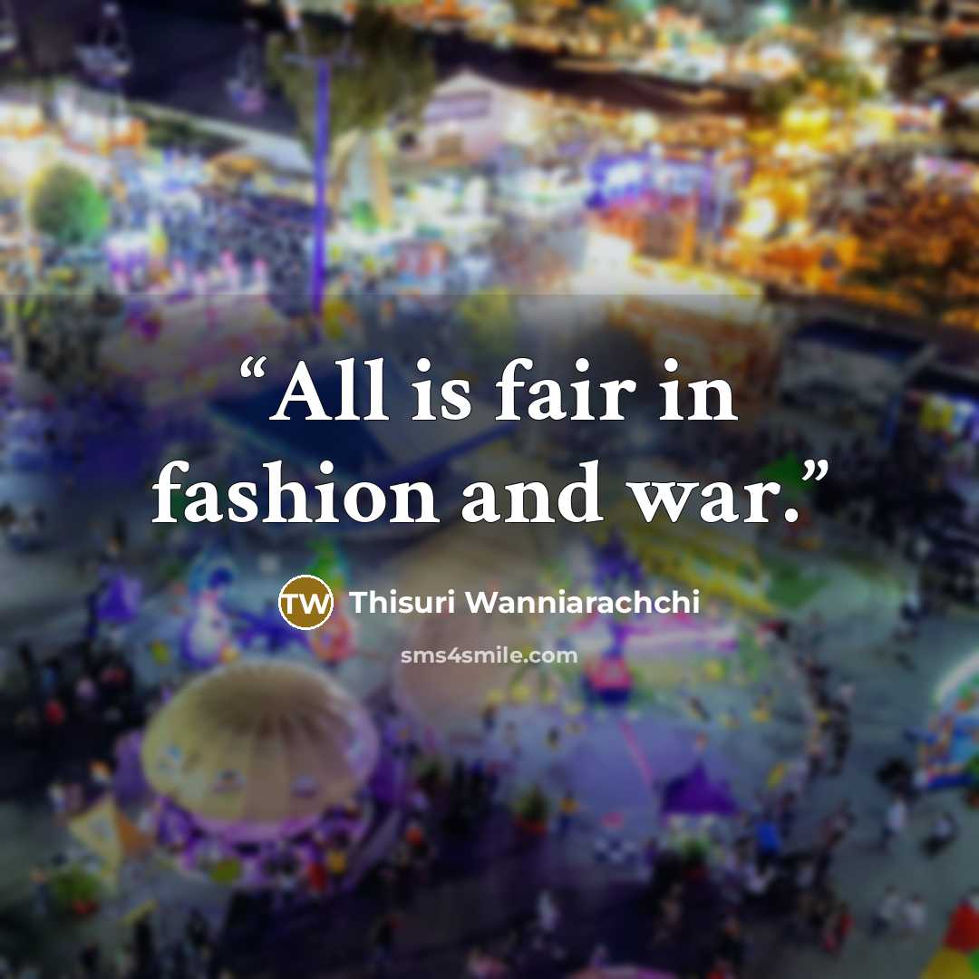 “All is fair in fashion and war.” quote by Thisuri Wanniarachchi