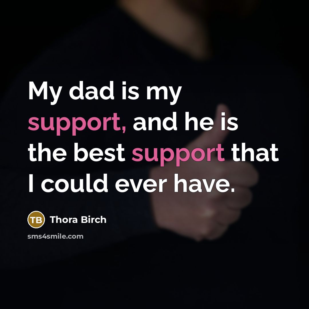 “My dad is my support, and he is the best support that I could ever have.” quote by Thora Birch