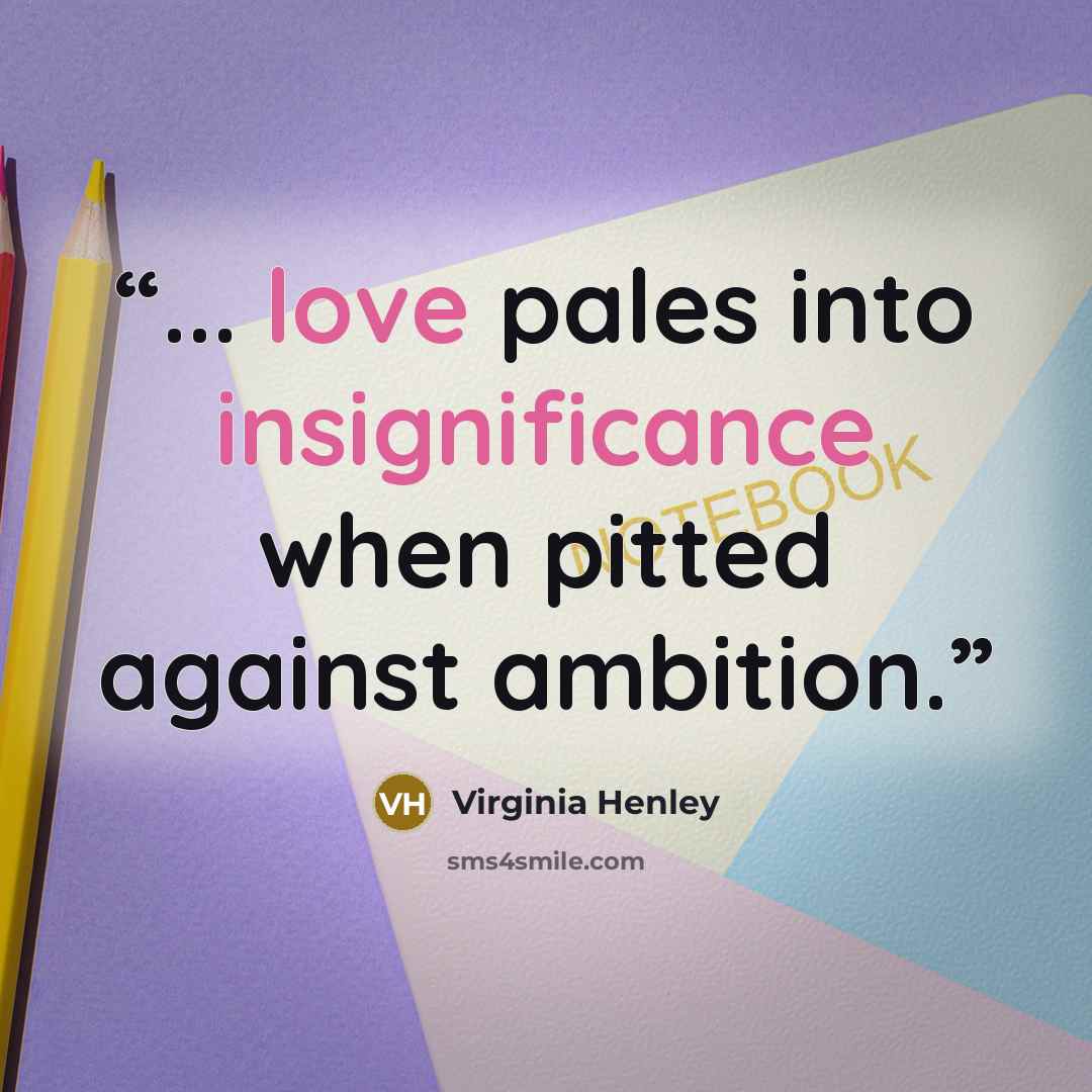 “... love pales into insignificance when pitted against ambition.” quote by Virginia Henley