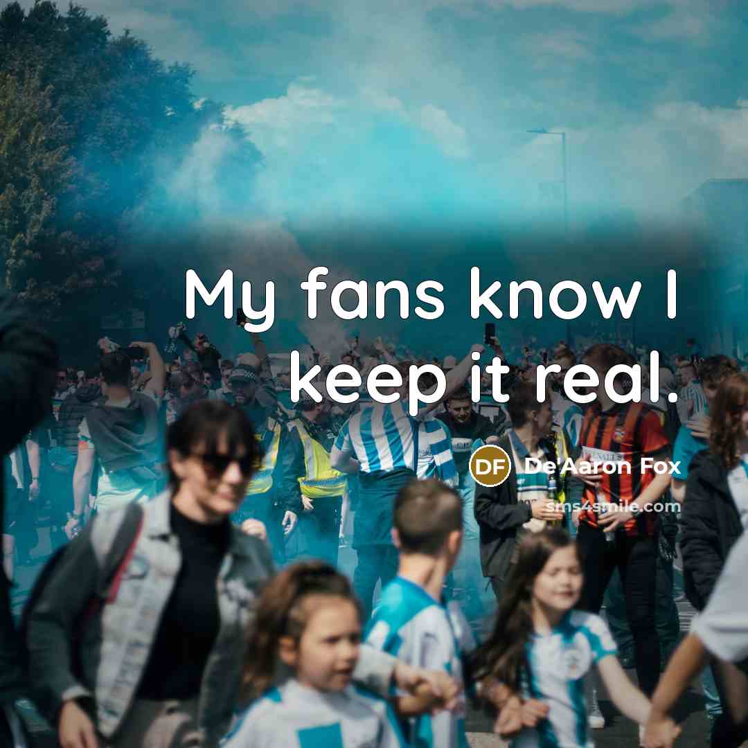 “My fans know I keep it real.” quote by De'Aaron Fox