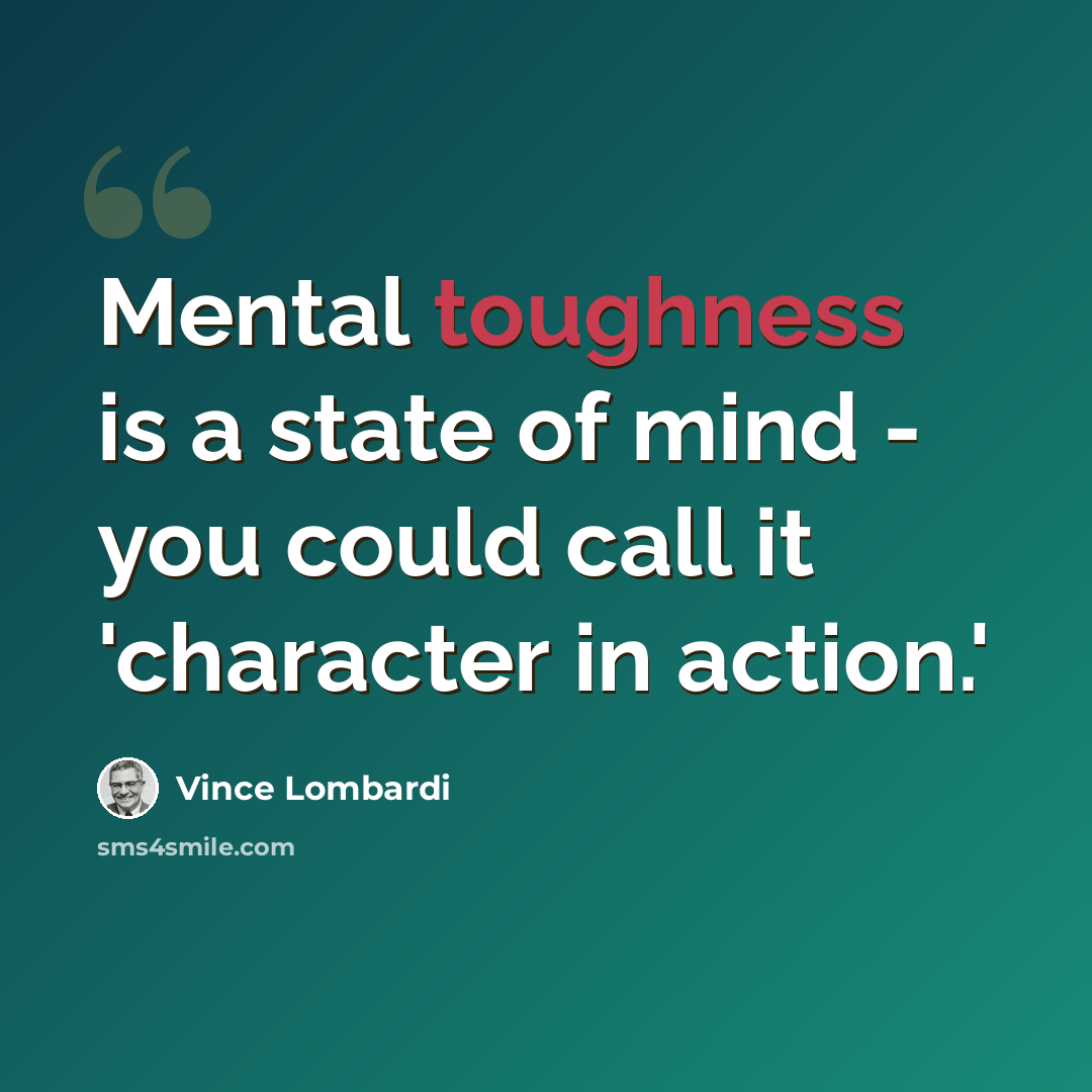 “Mental toughness is a state of mind - you could call it 'character in action.'” quote by Vince Lombardi