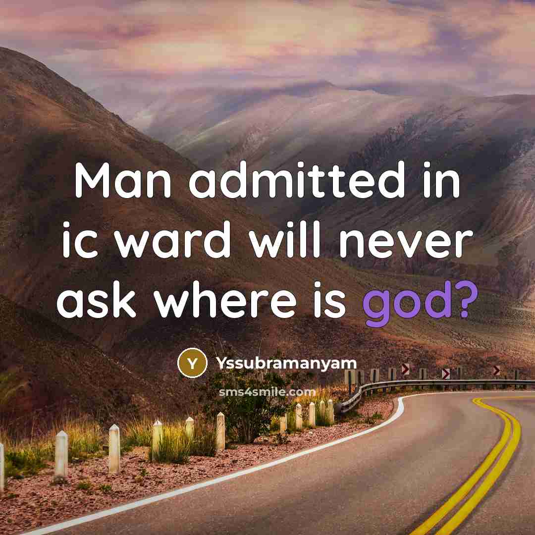 “Man admitted in ic ward will never ask where is god?” quote by Yssubramanyam