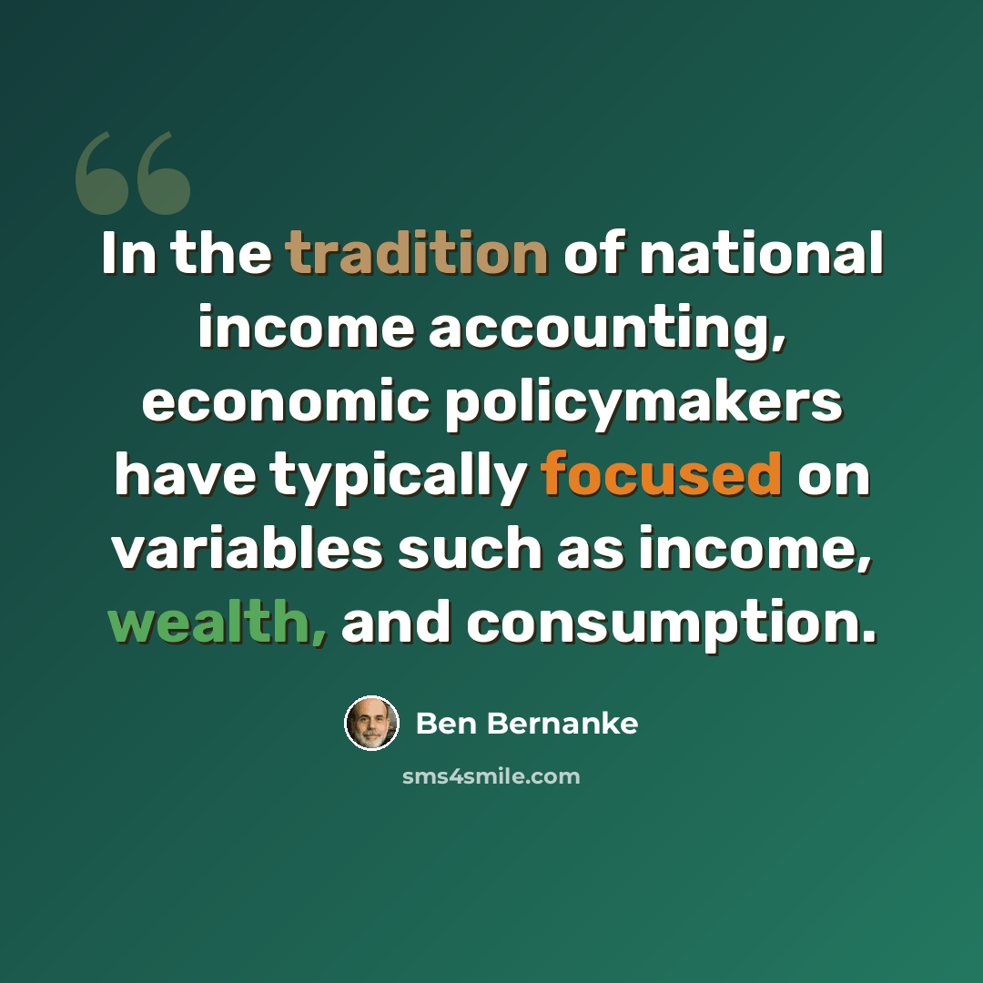 “In the tradition of national income accounting, economic policymakers have typically focused on variables such as income, wealth, and consumption.” quote by Ben Bernanke