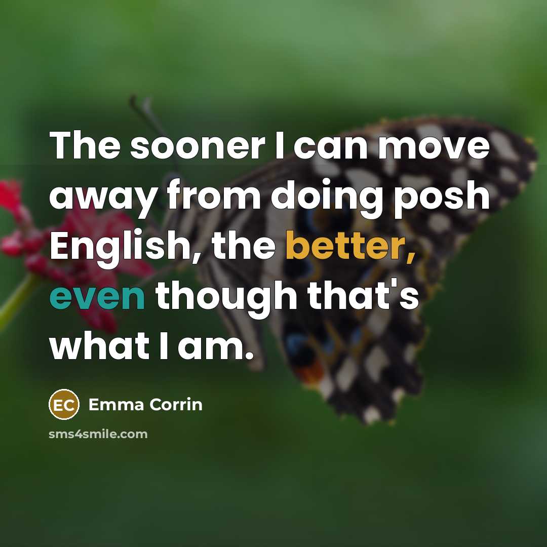“The sooner I can move away from doing posh English, the better, even though that's what I am.” quote by Emma Corrin